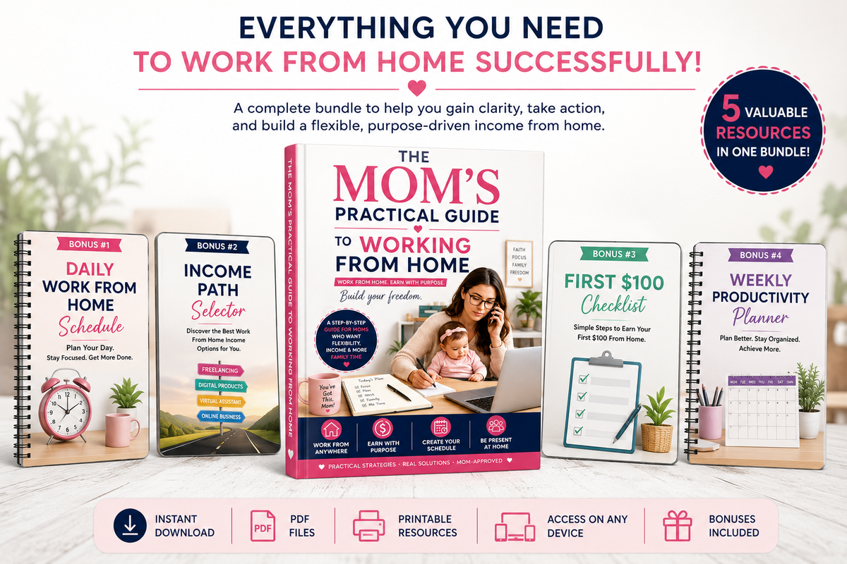 The Mom's Practical Guide to Working From Home - 5 Resource Bundle including Daily Work From Home Schedule, Income Path Selector, First $100 Checklist, and Weekly Productivity Planner